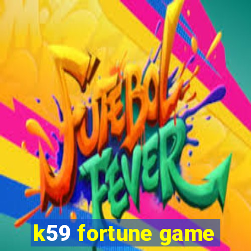 k59 fortune game